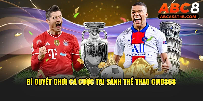 Bí quyết chơi cá cược tại sảnh thể thao CMD368