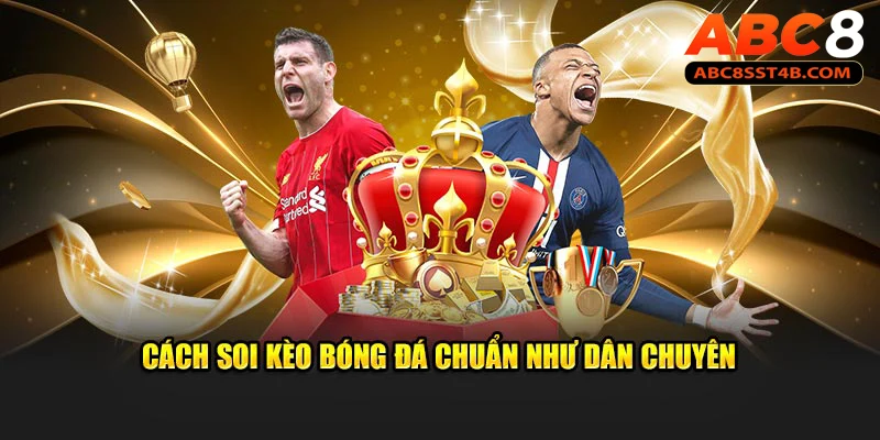 Cách soi kèo bóng đá chuẩn như dân chuyên