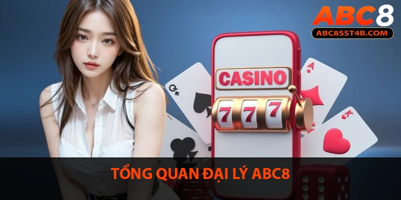 Khái quát chung về đại lý ABC8 cho bạn dễ hiểu
