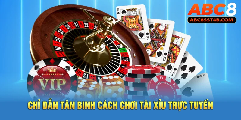 Chỉ dẫn tân binh cách chơi tài xỉu trực tuyến