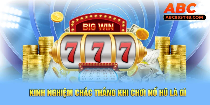 Kinh nghiệm chắc thắng khi chơi nổ hũ là gì