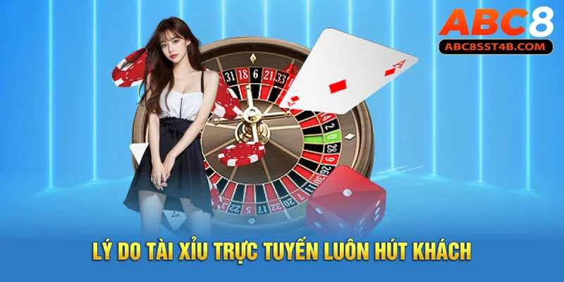 Lý do tài xỉu trực tuyến luôn hút khách