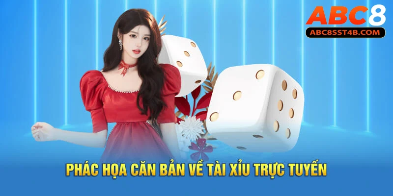 Phác họa căn bản về tài xỉu trực tuyến