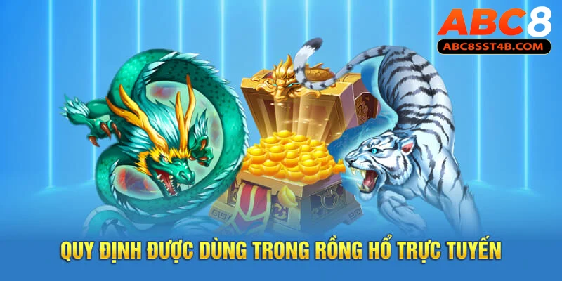 Rồng Hổ Trực Tuyến – Trò Chơi Đơn Giản, Cơ Hội Thắng Lớn Quy định được dùng trong rồng hổ trực tuyến