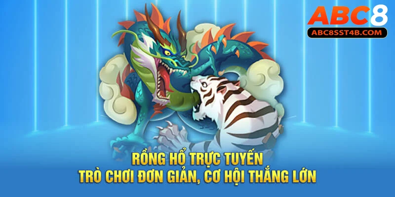 Rồng Hổ Trực Tuyến – Trò Chơi Đơn Giản, Cơ Hội Thắng Lớn rồng hổ trực tuyến