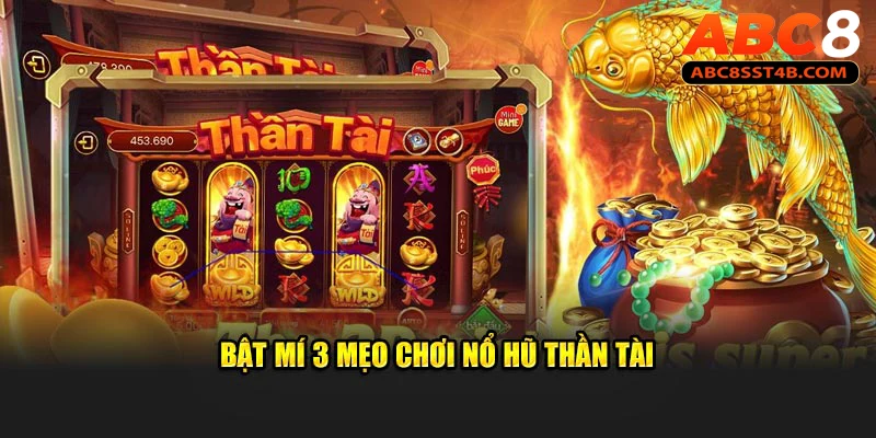 Lưu ngay 3 mẹo chơi nổ hũ thần tài