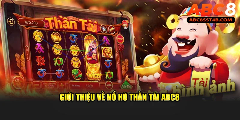 Giới thiệu về nổ hũ thần tài ABC8